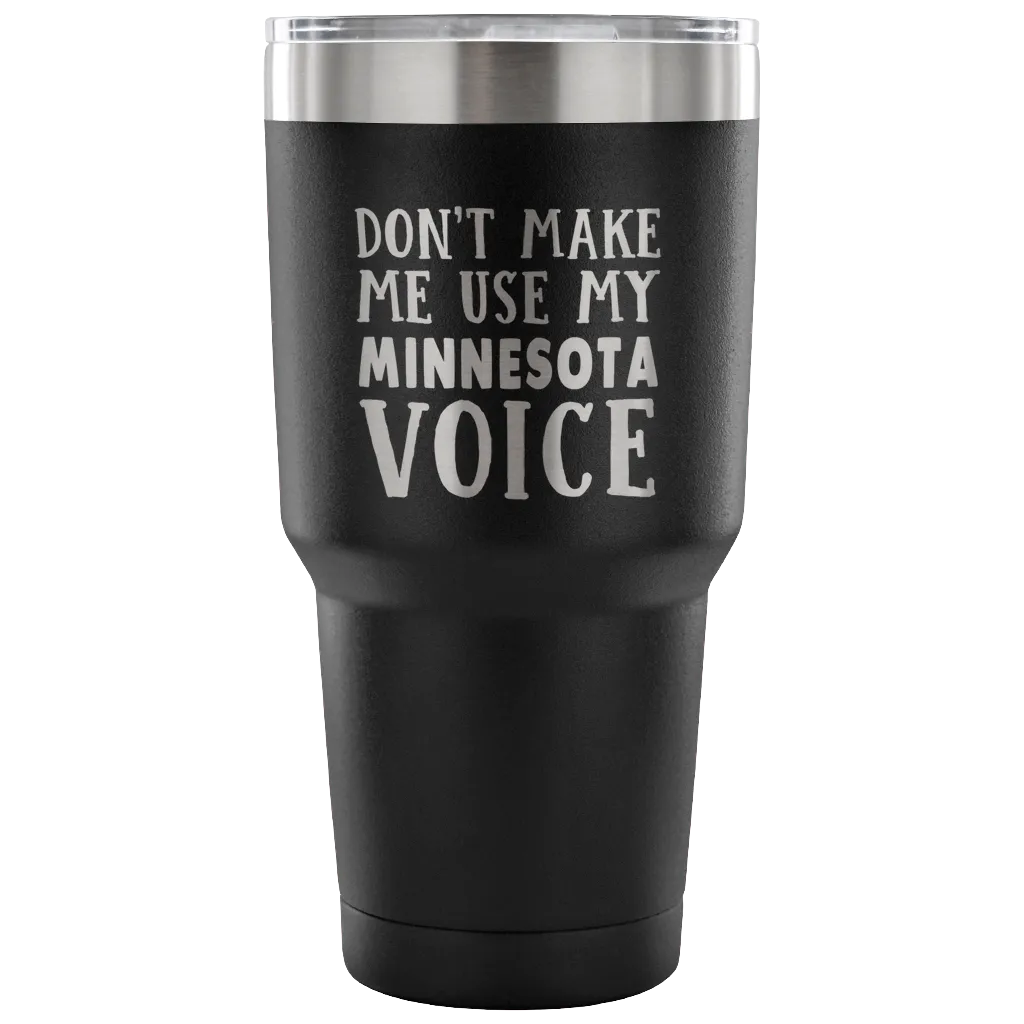 Don't Make Me Use My Minnesota Voice Vacuum Tumbler