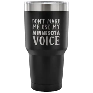 Don't Make Me Use My Minnesota Voice Vacuum Tumbler