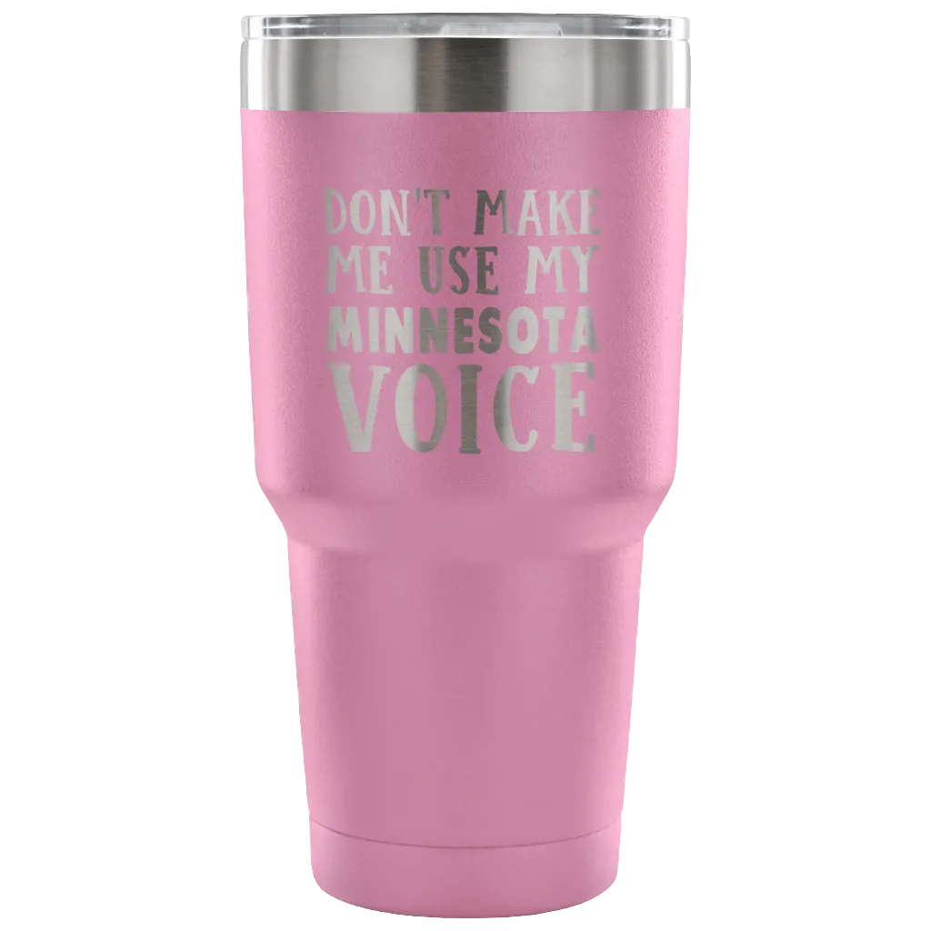 Don't Make Me Use My Minnesota Voice Vacuum Tumbler