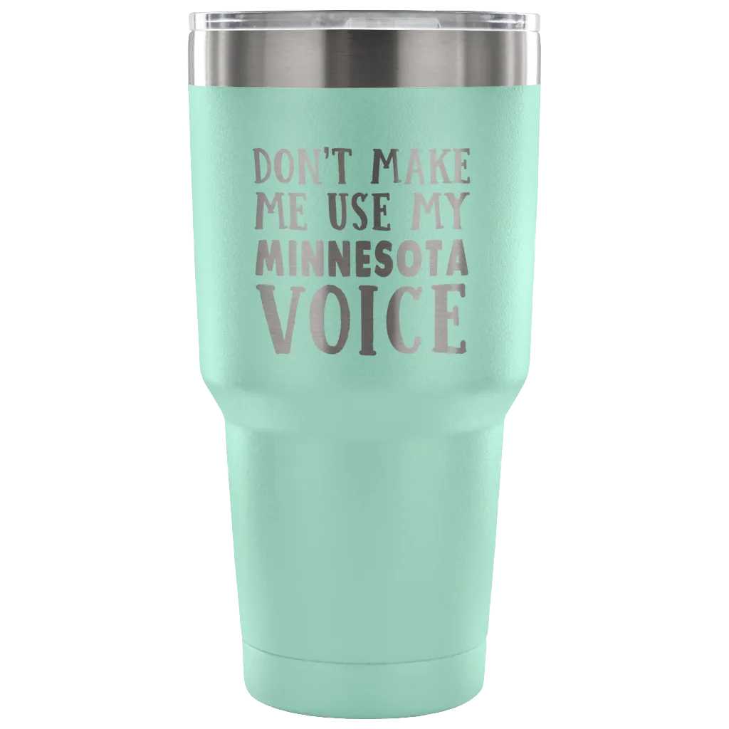 Don't Make Me Use My Minnesota Voice Vacuum Tumbler