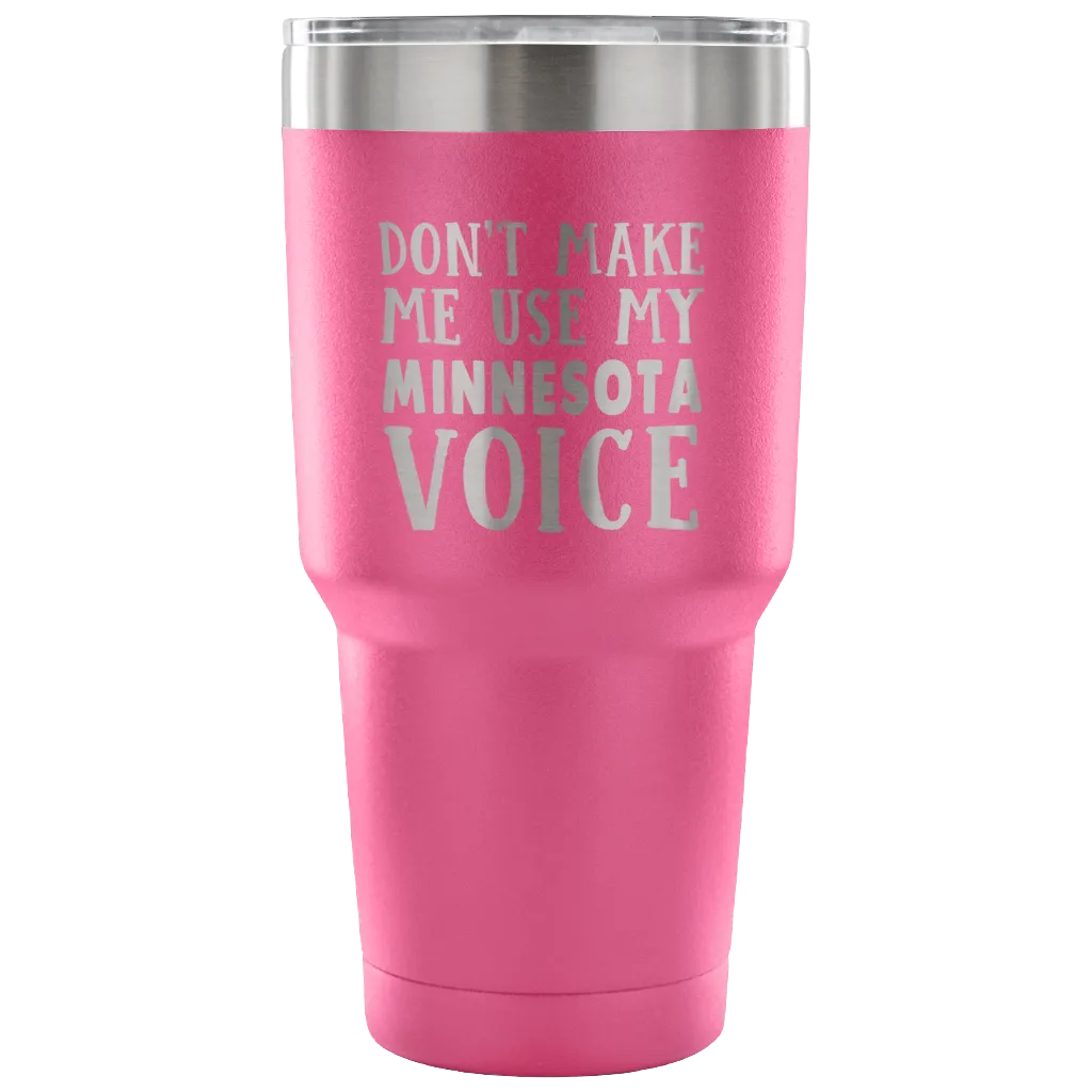 Don't Make Me Use My Minnesota Voice Vacuum Tumbler