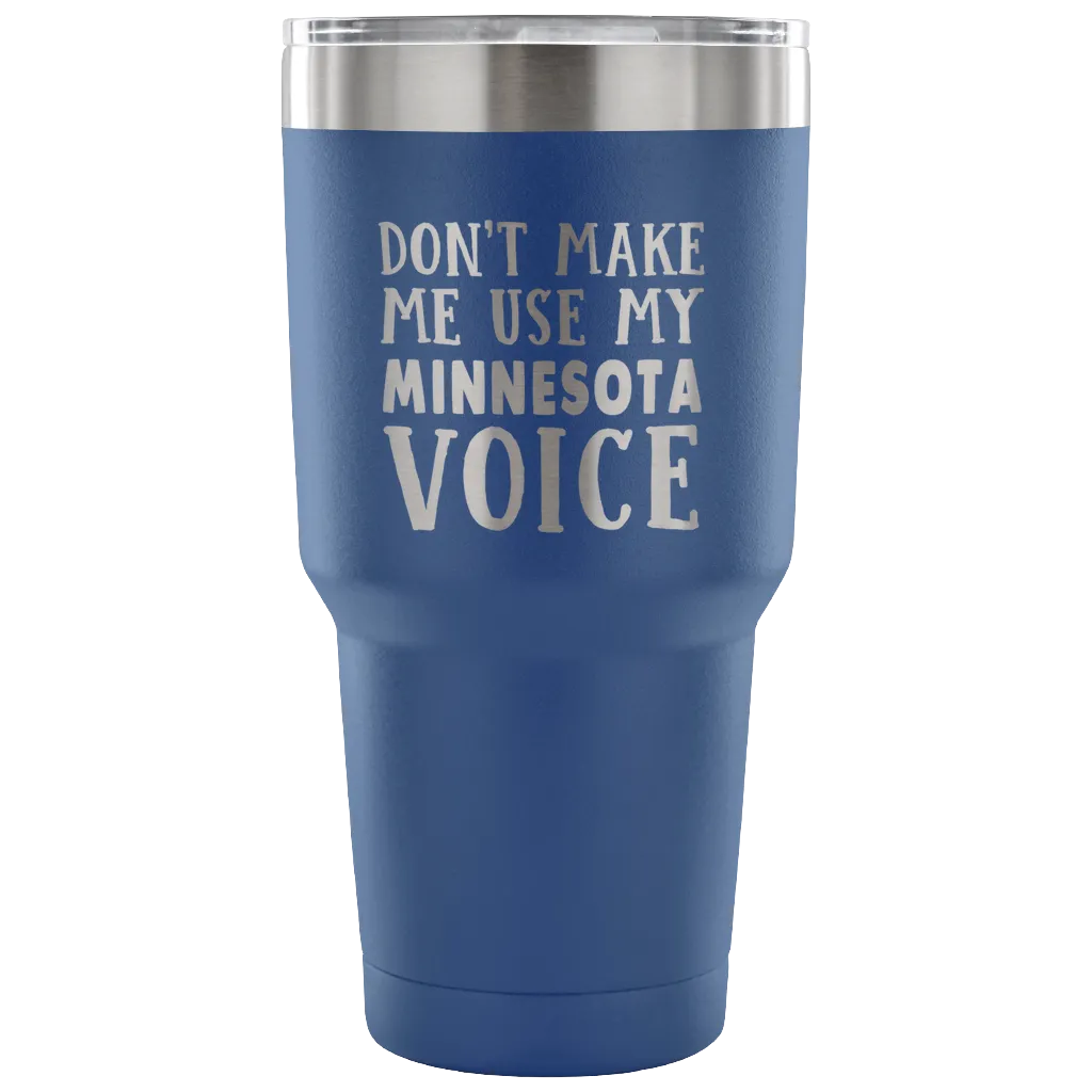 Don't Make Me Use My Minnesota Voice Vacuum Tumbler