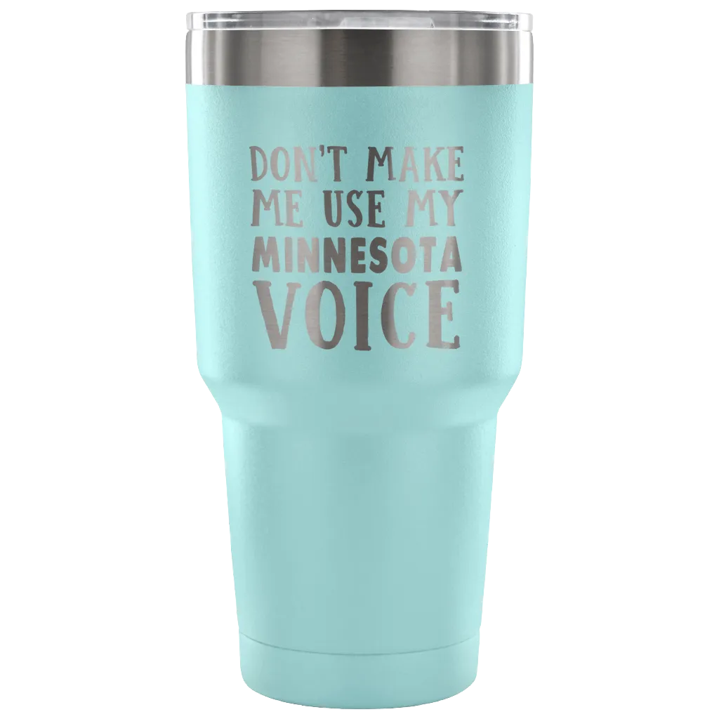 Don't Make Me Use My Minnesota Voice Vacuum Tumbler