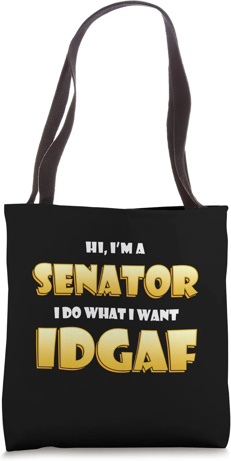 Hi I'm a Senator I do What I want IDGAF Political Senator Tote Bag