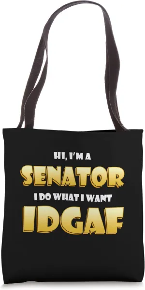 Hi I'm a Senator I do What I want IDGAF Political Senator Tote Bag
