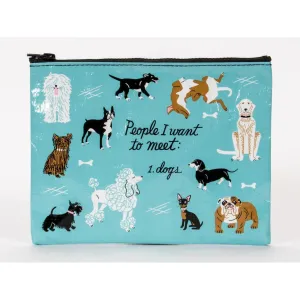 People I want To Meet: Dogs Zipper Pouch