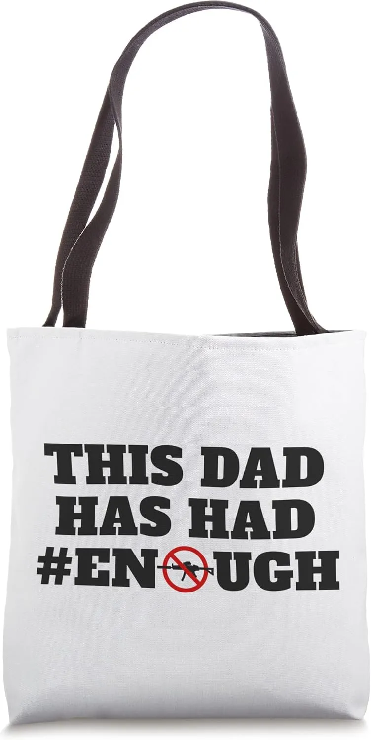 This Dad Has Had Enough Support Gun Control Reform Protest Tote Bag