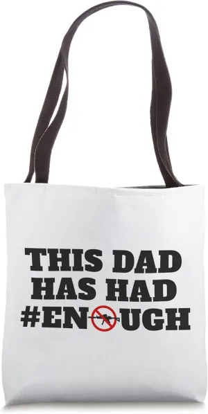 This Dad Has Had Enough Support Gun Control Reform Protest Tote Bag